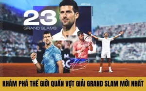 Khám Phá Thế Giới Quần Vợt Giải Grand Slam Mới Nhất