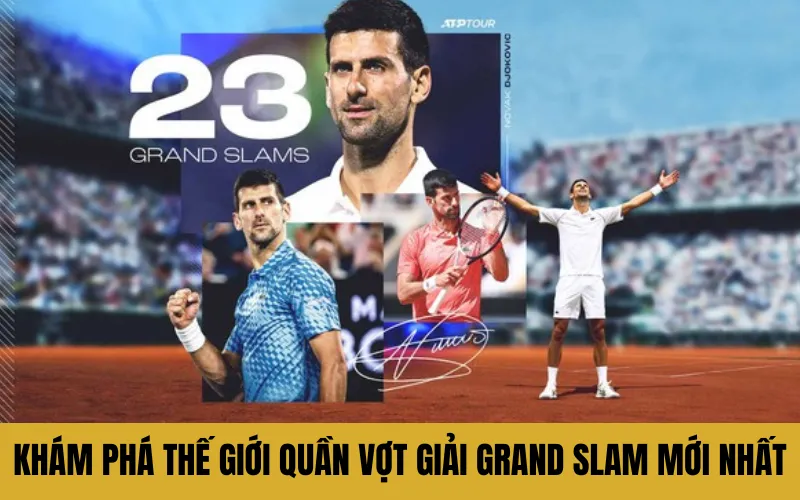 Khám Phá Thế Giới Quần Vợt Giải Grand Slam Mới Nhất