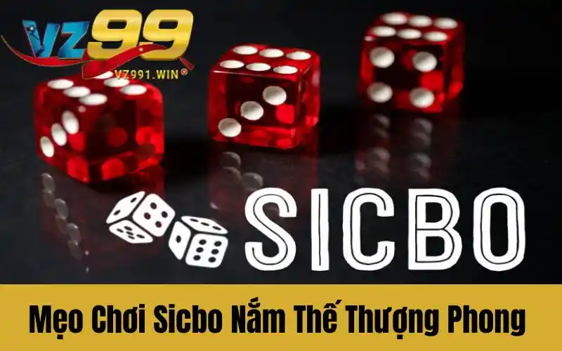 Mẹo Chơi Sicbo Giúp Bạn Nắm Thế Thượng Phong Ngay Từ Ván Đầu