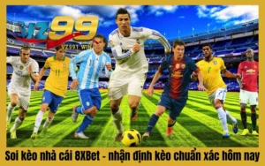 Soi Kèo Nhà Cái 8XBet – Nhận Định Kèo Chuẩn Xác Hôm Nay