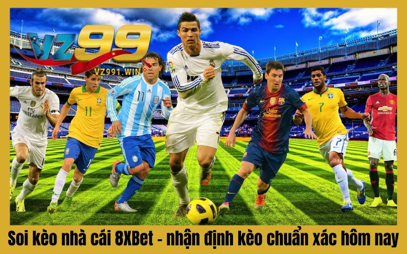 Soi Kèo Nhà Cái 8XBet – Nhận Định Kèo Chuẩn Xác Hôm Nay