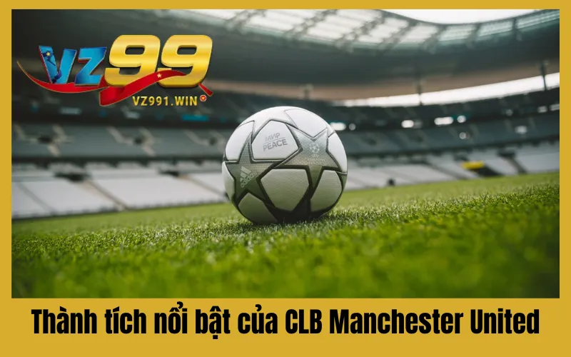 Thành tích nổi bật của CLB Manchester United