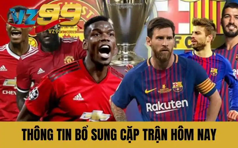 Thông tin bổ sung cho những cặp trận hôm nay