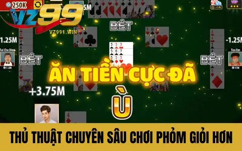 Thủ thuật chuyên sâu giúp chơi Phỏm giỏi hơn