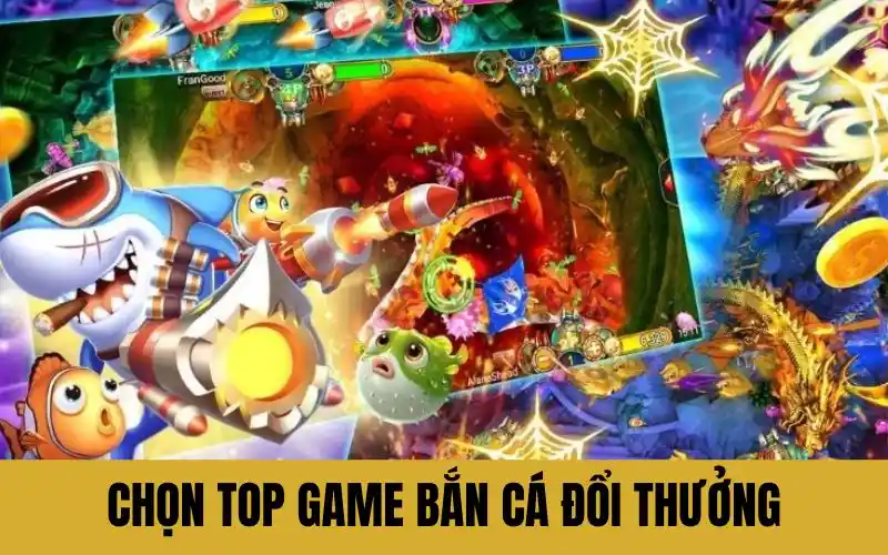 Tiêu chuẩn chọn top game bắn cá đổi thưởng 2025