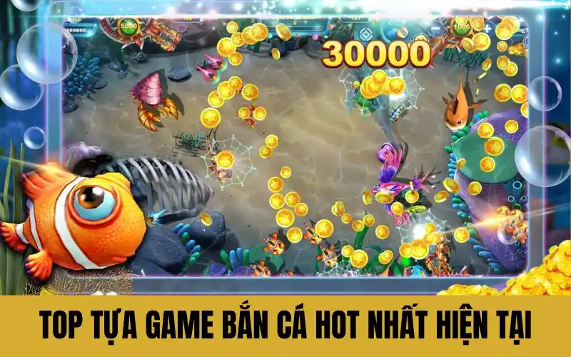 Top tựa game bắn cá hot nhất hiện tại