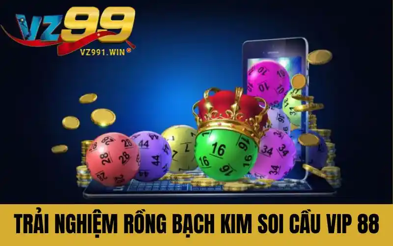 Trải nghiệm rồng bạch kim soi cầu vip 88