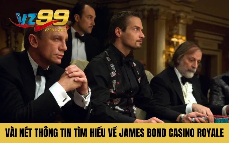 Vài nét thông tin tìm hiểu về James Bond Casino Royale