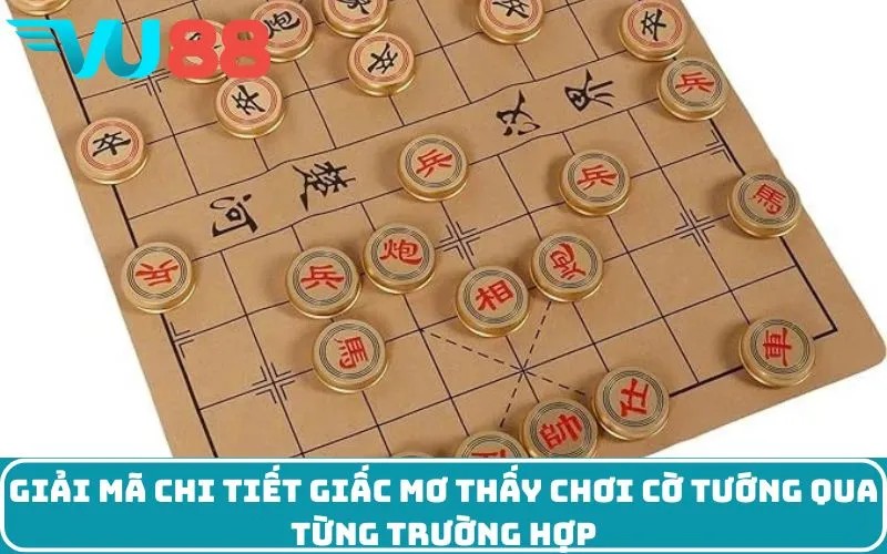 Giải mã chi tiết giấc mơ thấy chơi cờ tướng qua từng trường hợp