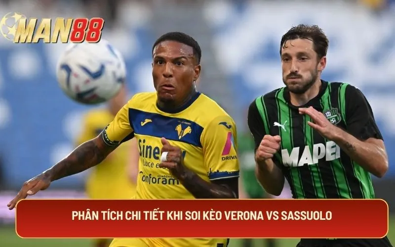 Phân tích chi tiết khi soi kèo Verona Vs Sassuolo