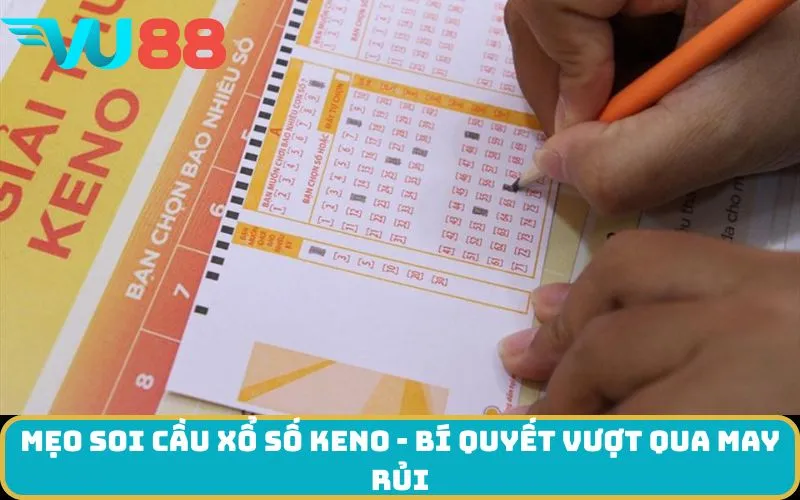 Mẹo soi cầu xổ số Keno - Bí quyết vượt qua may rủi