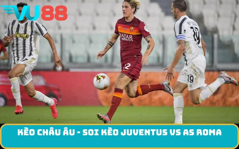 Kèo châu Âu - Soi kèo Juventus Vs AS Roma