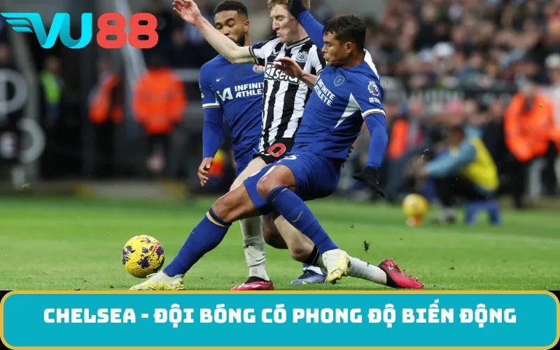Chelsea - Đội bóng có phong độ biến động