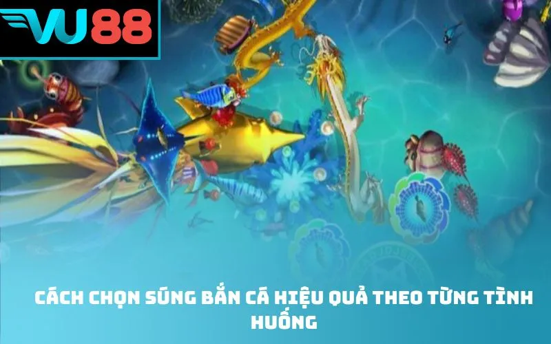 Cách chọn súng bắn cá hiệu quả theo từng tình huống