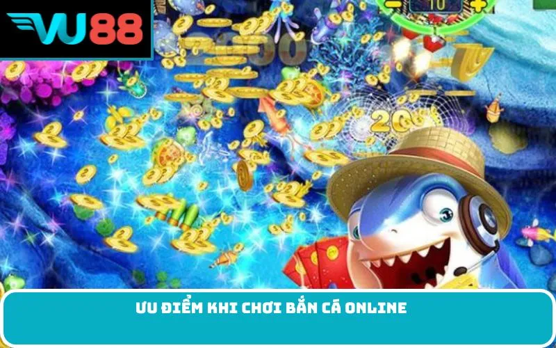 Ưu điểm khi chơi bắn cá online