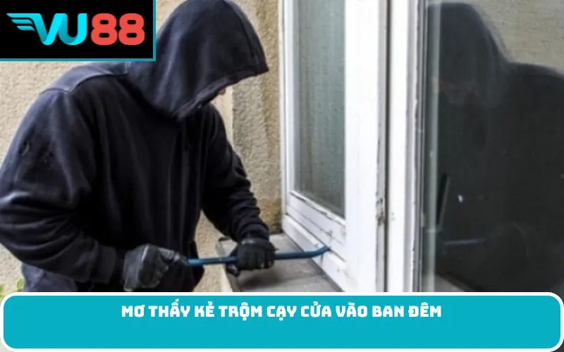 Mơ thấy kẻ trộm cậy cửa đánh số nào thắng lớn?