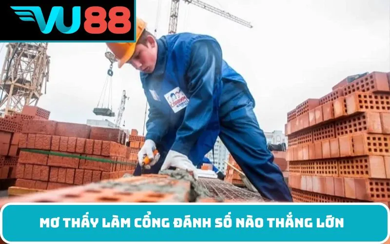 Mơ thấy làm cổng đánh số nào thắng lớn