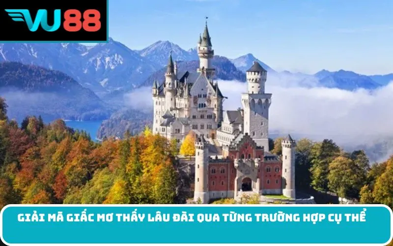 Giải mã giấc Mơ thấy lâu đài qua từng trường hợp cụ thể