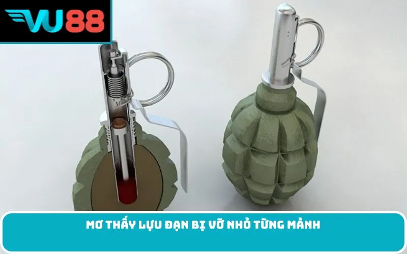 Mơ thấy lựu đạn bị vỡ nhỏ từng mảnh