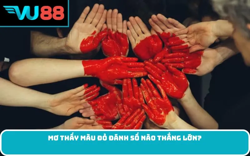 Mơ thấy màu đỏ đánh số nào thắng lớn?