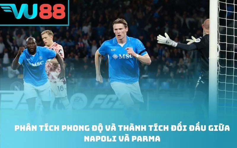 Phân tích phong độ và thành tích đối đầu giữa Napoli và Parma