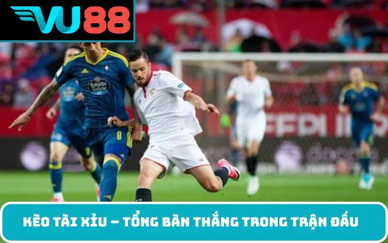 Kèo tài xỉu – Tổng bàn thắng trong trận đấu