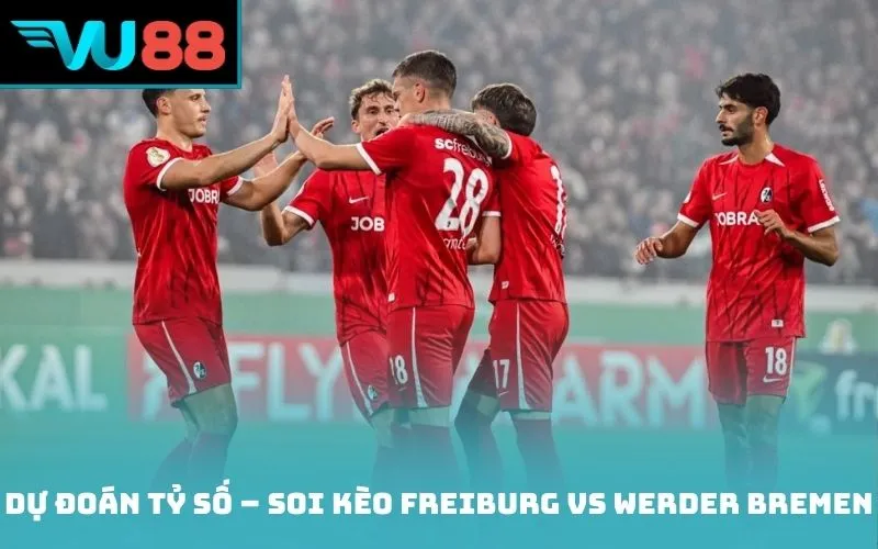Dự đoán tỷ số – Soi kèo Freiburg vs Werder Bremen